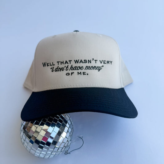 That Wasn’t Very ‘I Don’t Have Money’ of Me Trucker Hat
